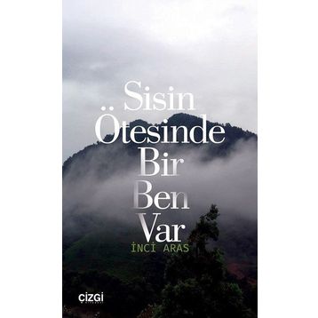 Sisin Ötesinde Bir Ben Var - İnci Aras