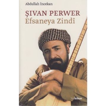 ŞİVAN PERVER EFSANEYA ZINDI - ABDULLAH İNCEKAN