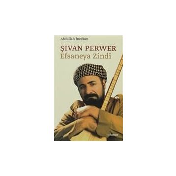ŞİVAN PERVER EFSANEYA ZINDI - ABDULLAH İNCEKAN
