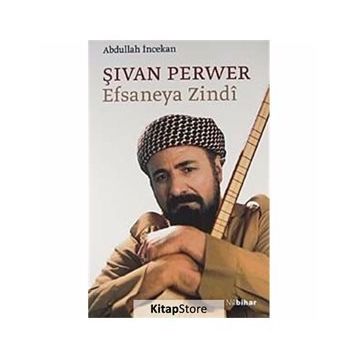 ŞİVAN PERVER EFSANEYA ZINDI - ABDULLAH İNCEKAN