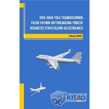 Sivil Hava Yolu Taşımacılığında Pazar Payının Arttırılmasına Yönelik Rekabetçi Stratejilerin Gelişti - Vahap Önen