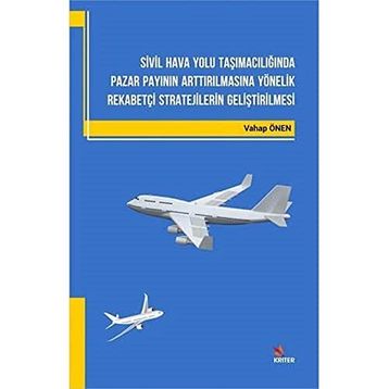 Sivil Hava Yolu Taşımacılığında Pazar Payının Arttırılmasına Yönelik Rekabetçi Stratejilerin Geliştirilmesi - Vahap Önen