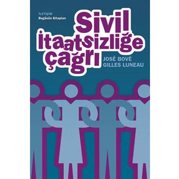 SIVIL İTAATSİZLİĞE ÇAĞRI - GILLES LUNEAU;JOSÉ BOVÉ