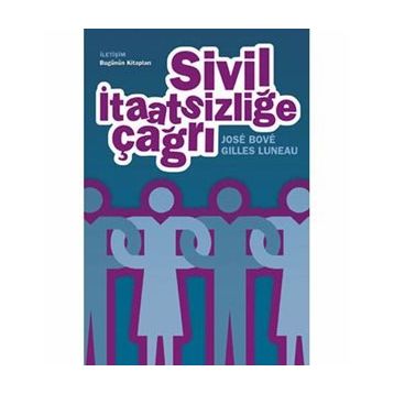 SIVIL İTAATSİZLİĞE ÇAĞRI - GILLES LUNEAU;JOSÉ BOVÉ