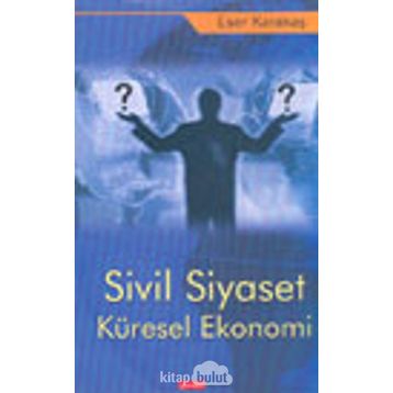 Sivil Siyaset Küresel Ekonomi - Eser Karakaş