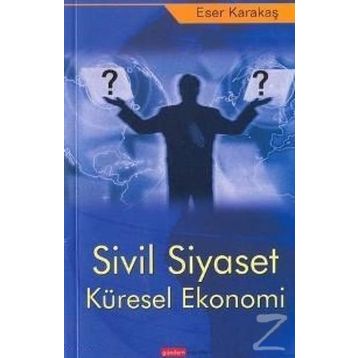 Sivil Siyaset Küresel Ekonomi - Eser Karakaş