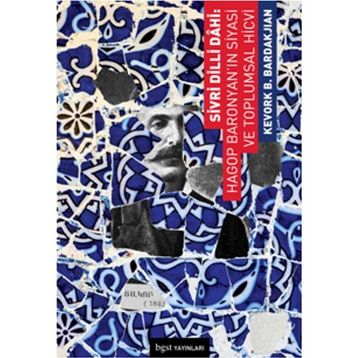 Sivri Dilli Dahi Hagop Baronyan’ın Siyasi ve Toplumsal Hicvi - Kevork B. Bardakjian