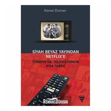 Siyah Beyaz Yayından Netflix’e Türkiye’de Televizyonun Kısa Tarihi - Kenan Duman