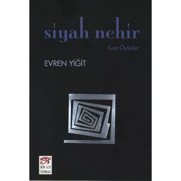 SIYAH NEHIR KISA ÖYKÜLER - EVREN YİĞİT