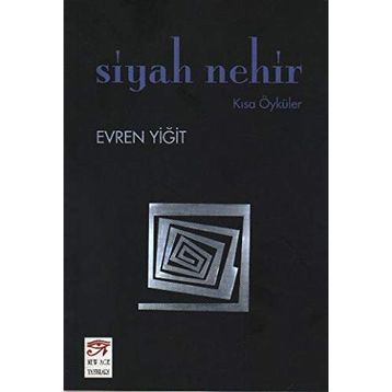 SIYAH NEHIR KISA ÖYKÜLER - EVREN YİĞİT