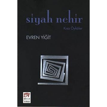 SIYAH NEHIR KISA ÖYKÜLER - EVREN YİĞİT