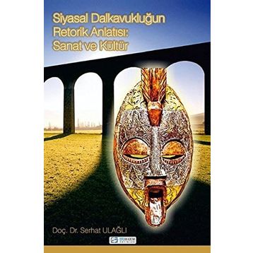 Siyasal Dalkavukluğun Retorik Anlatısı: Sanat ve Kültür - Serhat Ulağlı