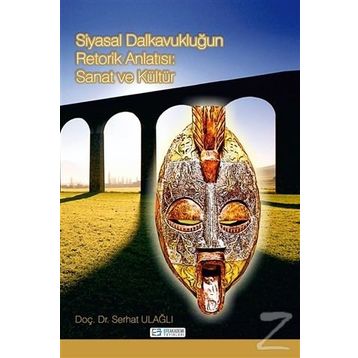 Siyasal Dalkavukluğun Retorik Anlatısı: Sanat ve Kültür - Serhat Ulağlı