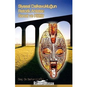Siyasal Dalkavukluğun Retorik Anlatısı: Sanat ve Kültür - Serhat Ulağlı