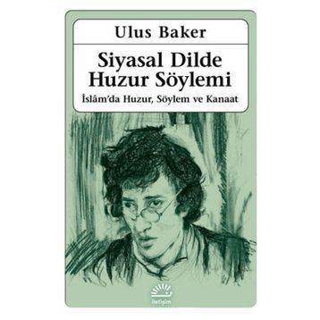 Siyasal Dilde Huzur Söylemi - Ulus Baker /