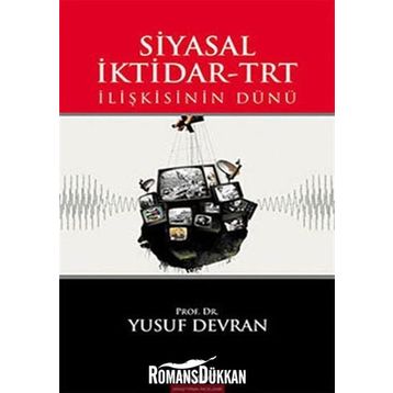 SIYASAL İKTİDAR-TRT İLİŞKİSİNİN DÜNÜ - YUSUF DEVRAN