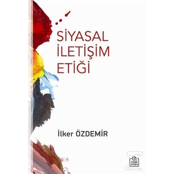 Siyasal İletişim Etiği - İlker Özdemir