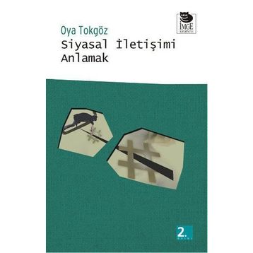 SIYASAL İLETİŞİMİ ANLAMAK - OYA TOKGÖZ