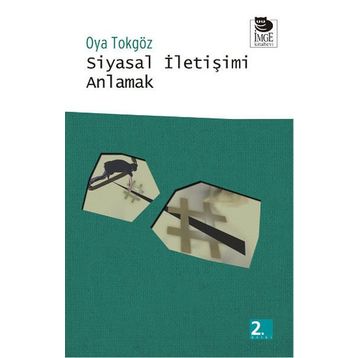 SIYASAL İLETİŞİMİ ANLAMAK - OYA TOKGÖZ