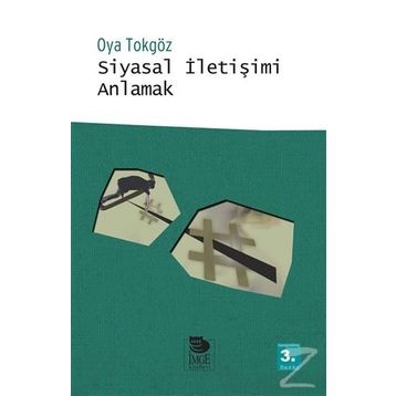 SIYASAL İLETİŞİMİ ANLAMAK - OYA TOKGÖZ