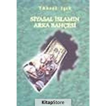 SIYASAL İSLAM´IN ARKA BAHÇESİ - YÜKSEL IŞIK