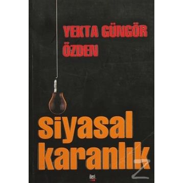Siyasal Karanlık - Yekta Güngör Özden