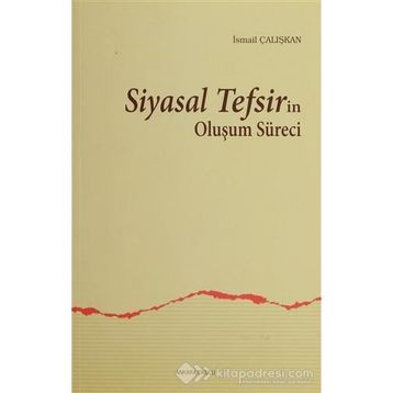 SIYASAL TEFSIRIN OLUŞUM SÜRECI - İSMAIL ÇALIŞKAN