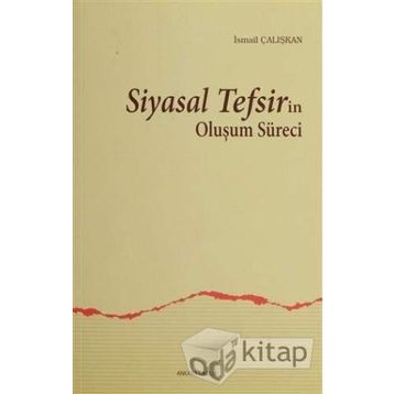 SIYASAL TEFSIRIN OLUŞUM SÜRECI - İSMAIL ÇALIŞKAN