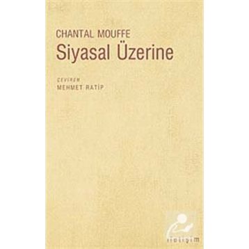 SIYASAL ÜZERİNE - CHANTAL MOUFFE