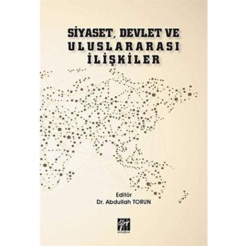 Siyaset, Devlet ve Uluslararası İlişkiler - Abdullah Torun