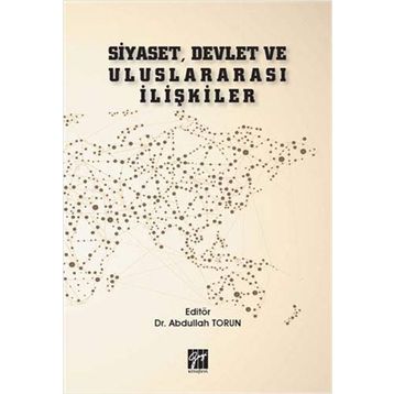 Siyaset, Devlet ve Uluslararası İlişkiler - Abdullah Torun