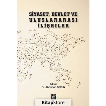 Siyaset, Devlet ve Uluslararası İlişkiler - Abdullah Torun