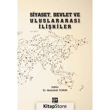 Siyaset, Devlet ve Uluslararası İlişkiler - Abdullah Torun