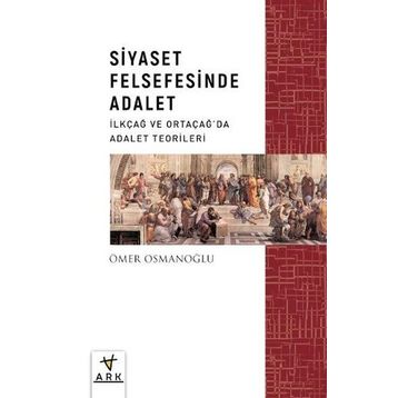 Siyaset Felsefesinde Adalet İlkçağ ve Ortaçağda Adalet Teorileri Ark Kitapları