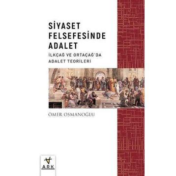 Siyaset Felsefesinde Adalet İlkçağ ve Ortaçağda Adalet Teorileri Ark Kitapları