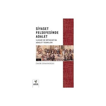 Siyaset Felsefesinde Adalet İlkçağ ve Ortaçağda Adalet Teorileri Ark Kitapları