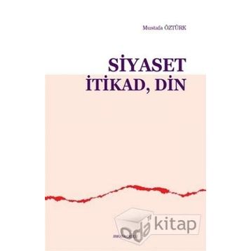 Siyaset İtikad Din - Mustafa Öztürk