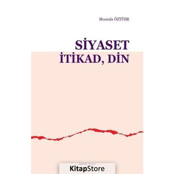 Siyaset İtikad Din - Mustafa Öztürk