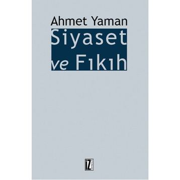 Siyaset ve Fıkıh - Ahmet Yaman