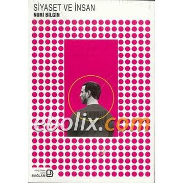 Siyaset ve İnsan - Nuri Bilgin