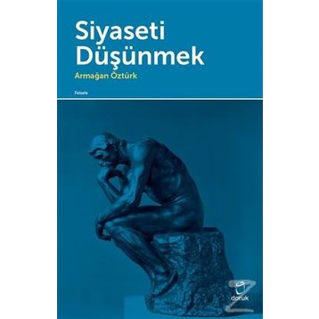 Siyaseti Düşünmek - Armağan Öztürk