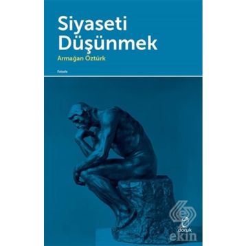 Siyaseti Düşünmek - Armağan Öztürk