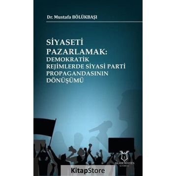 Siyaseti Pazarlamak - Mustafa Bölükbaşı