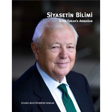 Siyasetin Bilimi - İlter Turan’a Armağan - Boğaç Erozan Nihal İncioğlu Pınar Uyan Semerci