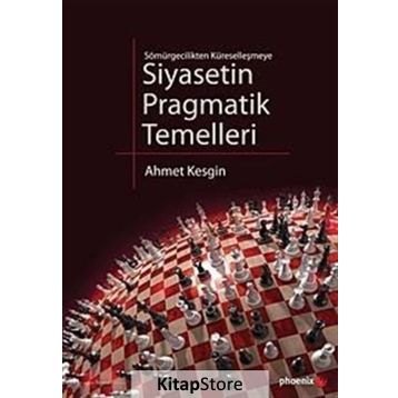 SIYASETIN PRAGMATIK TEMELLERI SÖMÜRGECİLİKTEN KÜRESELLEŞMEYE - AHMET KESGIN