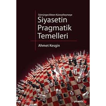 SIYASETIN PRAGMATIK TEMELLERI SÖMÜRGECİLİKTEN KÜRESELLEŞMEYE - AHMET KESGIN