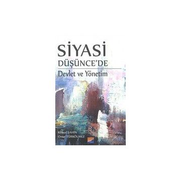 Siyasi Düşünce'de Devlet ve Yönetim - Köksal Şahin