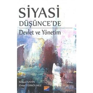 Siyasi Düşünce'de Devlet ve Yönetim - Köksal Şahin