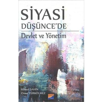 Siyasi Düşünce'de Devlet ve Yönetim - Köksal Şahin