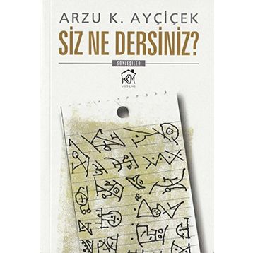 Siz Ne Dersiniz? - Arzu K. Ayçiçek